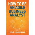How To Be An Agile Business Analyst