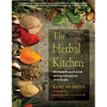 The Herbal Kitchen: Bring Lasting Health to You and Your Family with 50 Easy-To-Find Common Herbs and Over 250 Recipes