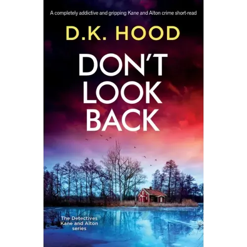 Don't Look Back: A completely addictive and gripping Kane and Alton crime short-read