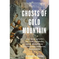 Ghosts of Gold Mountain: The Epic Story of the Chinese Who Built the Transcontinental Railroad