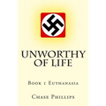 Unworthy of Life: Book 1 Euthanasia