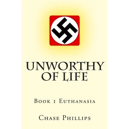 Unworthy of Life: Book 1 Euthanasia