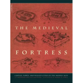 The Medieval Fortress: Castles, Forts and Walled Cities of the Middle Ages