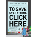 To Save Everything, Click Here: The Folly of Technological Solutionism