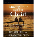 Making Your Case for Christ Bible Study Guide: An Action Plan for Sharing What You Believe and Why