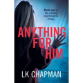 Anything for Him: A chilling psychological thriller