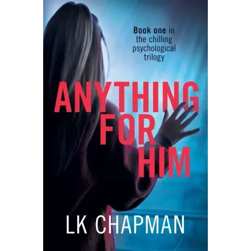 Anything for Him: A chilling psychological thriller