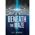 Beneath the Maze: Volume I