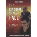 The Kingdom Shall Fall: Until Philosophers Become Kings Book Two