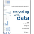 Storytelling with Data: A Data Visualization Guide for Business Professionals