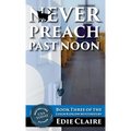 Never Preach Past Noon