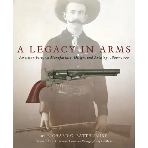 A Legacy in Arms, 10: American Firearm Manufacture, Design, and Artistry, 1800-1900