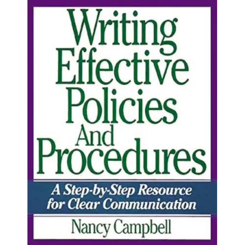The Writing Effective Policies and Procedures: A Step-By-Step Resource for Clear Communication