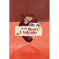 In My Heart, A Volcano: A Memoir in Vignettes