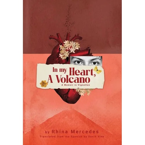 In My Heart, A Volcano: A Memoir in Vignettes
