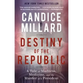 Destiny of the Republic: A Tale of Madness, Medicine and the Murder of a President