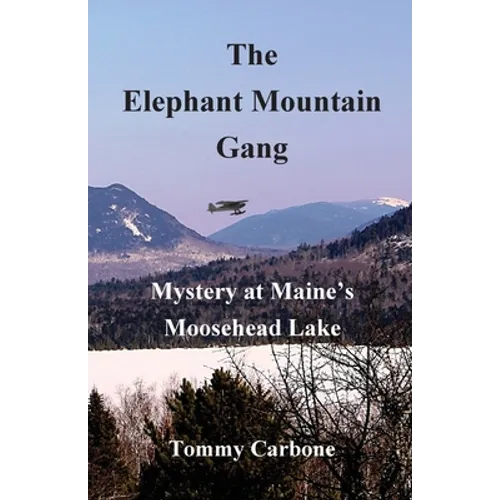 The Elephant Mountain Gang - Mystery at Maine's Moosehead Lake