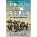 The Fate of the Generals: Macarthur, Wainwright, and the Epic Battle for the Philippines