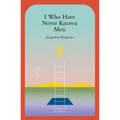 I Who Have Never Known Men