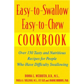 Easy-To-Swallow, Easy-To-Chew Cookbook: Over 150 Tasty and Nutritious Recipes for People Who Have Difficulty Swallowing