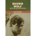 Brown Wolf and Other Jack London Stories