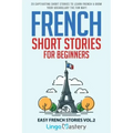 French Short Stories for Beginners: 20 Captivating Short Stories to Learn French & Grow Your Vocabulary the Fun Way!