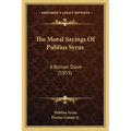 The Moral Sayings of Publius Syrus: A Roman Slave (1855)