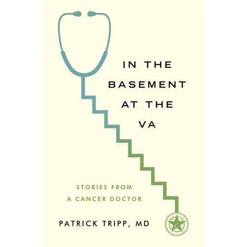 In the Basement at the Va: Stories from a Cancer Doctor