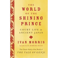 The World of the Shining Prince: Court Life in Ancient Japan