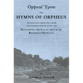 The Mystical Hymns of Orpheus: The Invocations used in the Eleusinian Mysteries