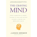 The Craving Mind: From Cigarettes to Smartphones to Love - Why We Get Hooked and How We Can Break Bad Habits