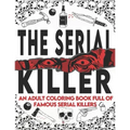 The Serial Killer Coloring Book: An Adult Coloring Book Full of Famous Serial Killers A True Crime Adult Gift - Full of Famous Murderers. For Adults O