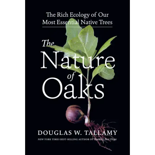 The Nature of Oaks: The Rich Ecology of Our Most Essential Native Trees