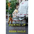 Picking Up: On the Streets and Behind the Trucks with the Sanitation Workers of New York City