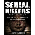 Serial Killers: 2 Books in 1! Two of the most fascinating true crime stories of our times! Ted Bundy & Jeffery Dahmer together in one combo!