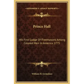 Prince Hall: His First Lodge of Freemasons Among Colored Men in America 1775