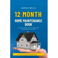 12 Month Home Maintenance Book: Preventative Maintenance DIY Home Repair and Improvement Guide Book
