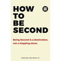 How to be Second: Being Second is a Destination, not a Stepping Stone