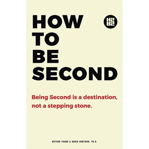 How to be Second: Being Second is a Destination, not a Stepping Stone