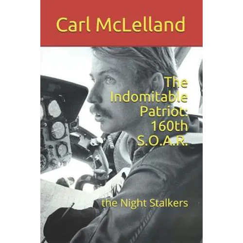 The Indomitable Patriot: 160th S.O.A.R.: the Night Stalkers