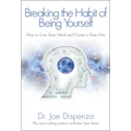 Breaking the Habit of Being Yourself: How to Lose Your Mind and Create a New One