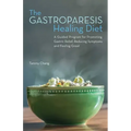 The Gastroparesis Healing Diet: A Guided Program for Promoting Gastric Relief, Reducing Symptoms and Feeling Great