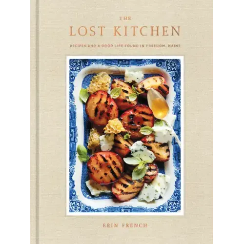 The Lost Kitchen: Recipes and a Good Life Found in Freedom, Maine: A Cookbook