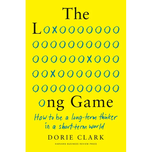 The Long Game: How to Be a Long-Term Thinker in a Short-Term World