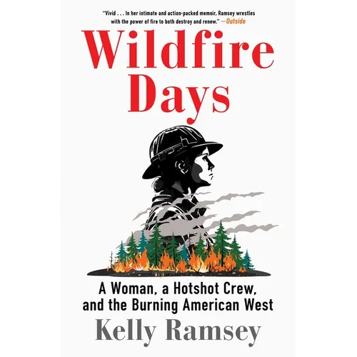 Wildfire Days: A Woman, a Hotshot Crew, and the Burning American West