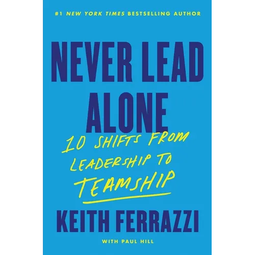 Never Lead Alone: 10 Shifts from Leadership to Teamship