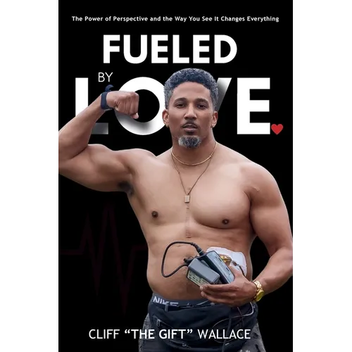 Fueled By Love: The Power of Perspective and the Way you See It Changes Everything