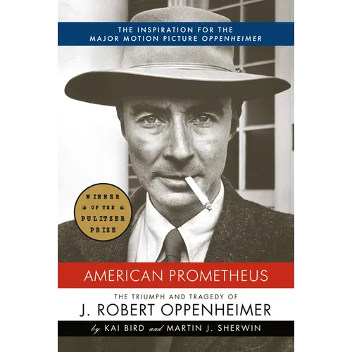 American Prometheus (Pulitzer Prize Winner): The Triumph and Tragedy of J. Robert Oppenheimer
