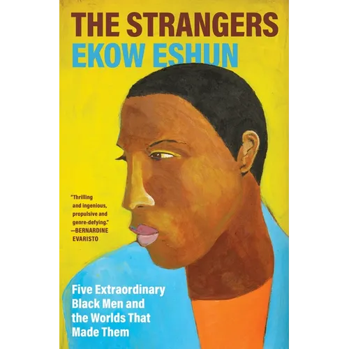 The Strangers: Five Extraordinary Black Men and the Worlds That Made Them