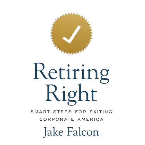 Retiring Right: Smart Steps for Exiting Corporate America